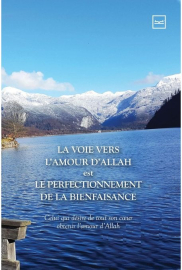 LA VOIE VERS L’AMOUR D’ALLAH Est LE PERFECTIONNEMENT DE LA BIENFAISANCE