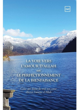 LA VOIE VERS L’AMOUR D’ALLAH Est LE PERFECTIONNEMENT DE LA BIENFAISANCE